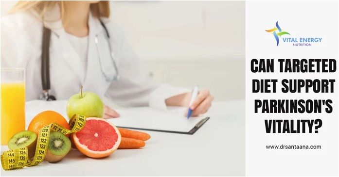 Can Targeted Diet Support Parkinson’s Vitality?